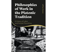 Philosophies Of Work In The Platonic Tradition: A History Of Labor And Human Flourishing