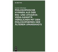 Philosophische Hymnen Aus Der Rig- Und Atharva-Veda-Sanhitâ Verglichen Mit Den Philosophemen Der Älteren Upanishad's