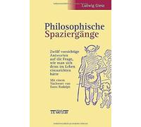 Philosophische Spaziergaenge: Zwoelf Vorsichtige Antworten Auf Die Frage, Wie Man Sich Denn Im Leben Einzurichten Haettesonderausgabe