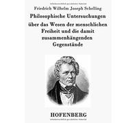 Philosophische Untersuchungen Über Das Wesen Der Menschlichen Freiheit Und Die Damit Zusammenhängenden Gegenstände