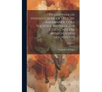 Philosophische Untersuchungen Über Die Amerikaner, Oder Wichtige Beyträge Zur Geschichte Des Menschlichen Geschlechts; Volume 1