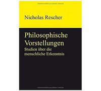 Philosophische Vorstellungen: Studien Über Die Menschliche Erkenntnis