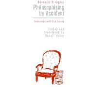 Philosophising By Accident Bernard Stiegler, Benoait Dillet (Auteur)