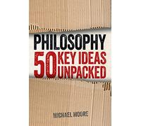 Philosophy: 50 Key Ideas Unpacked