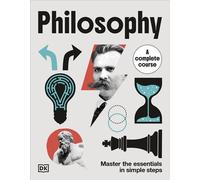 Philosophy A Complete Course Master the Essentials in Simple Steps - DK - DK - ebook (ePub) - Livre