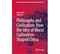 Philosophy and Civilization: How the Idea of Moral Cultivation Shaped China