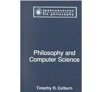 Philosophy and Computer Science, Explorations in Philosophy Timothy Colburn (Auteur)