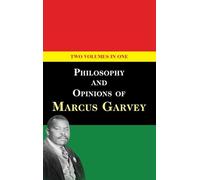 Philosophy and Opinions of Marcus Garvey [Volumes I & II in One Volume]