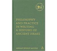 Philosophy and Practice in Writing a History of Ancient Israel, Library of Hebrew Bible/Old Testament Studies Megan Bishop Moore (Auteur)