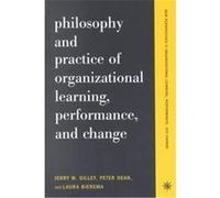 Philosophy and Practice of Organizational Learning, Performance, and Change, New Perspectives in Organizational Learning, Performance, and Change Jerry W. Gilley, Laura L. Bierema, Peter J. Dean (Aute