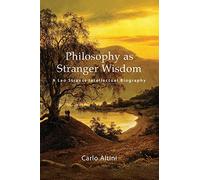 Philosophy As Stranger Wisdom: A Leo Strauss Intellectual Biography