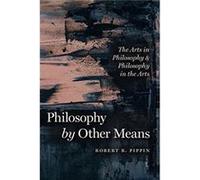 Philosophy by Other Means - Robert B. Pippin - The University of Chicago Press - Livre en Anglais - Paperback Robert B. PippinRobert B. Pippin (Auteur)