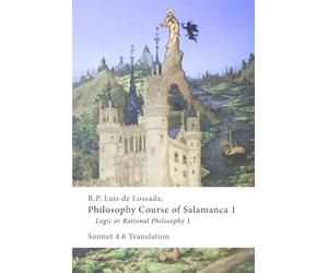 Philosophy Course of Salamanca 1: Logic or Rational Philosophy 1