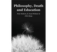 Philosophy Death and Education by Peter RobertsR. Scott WebsterJohn Quay Peter RobertsR. Scott WebsterJohn Quay (Auteur)