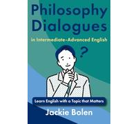 Philosophy Dialogues in Intermediate-Advanced English: Learn English with a Topic that Matters