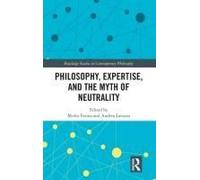 Philosophy, Expertise, And The Myth Of Neutrality