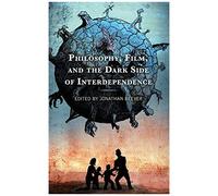 Philosophy, Film, And The Dark Side Of Interdependence