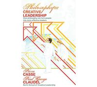 Philosophy for Creative Leadership: How philosophy can turn perople into more effective leaders