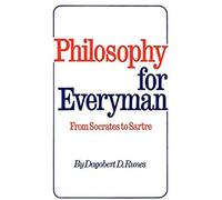 Philosophy For Everyman From Socrates To Sartre