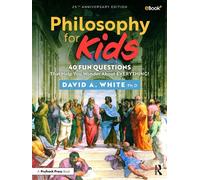 Philosophy for Kids 40 Fun Questions That Help You Wonder About Everything! - David White - Routledge - ebook (ePub) - Livre