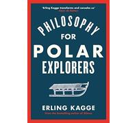 Philosophie pour explorateurs polaires – Guide d'un aventurier pour survivre à l'hiver