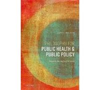 Philosophy for Public Health and Public Policy - Wilson James Professor of Philosophy Professor of Philosophy University College London - Oxford Universit Wilson James Professor of Philosophy Professo