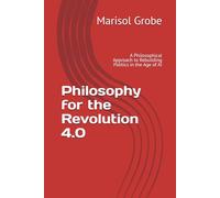 Philosophy for the Revolution 4.0: A Philosophical Approach to Rebuilding Politics in the Age of AI