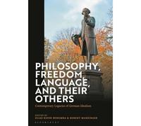 Philosophy, Freedom, Language, And Their Others: Contemporary Legacies Of German Idealism