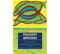 Philosophy Imprisoned The Love of Wisdom in the Age of Mass Incarceration by Edited by Sarah Tyson & Edited by Joshua M Hall & Contributions by Eric Anth Edited by Sarah Tyson Edited by Joshua M Hall 