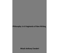 Philosophy: In 6 Fragments Of New Writing Paperback Book By Micah Cavaleri