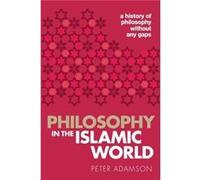 Philosophy in the Islamic World by Adamson Peter Professor of Late Ancient and Arabic Philosophy Professor of Late Ancient and Arabic Philosophy LudwigMax Inconnu (Auteur)