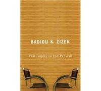 Philosophy in the Present by Zizek & Slavoj Institute of Sociology & Ljubljana in Slovenia Alain Badiou, Slavoj Zizek (Auteur)