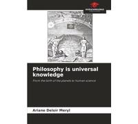 Philosophy is universal knowledge: From the birth of the planets to human science