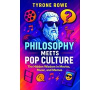 Philosophy Meets Pop Culture: The Hidden Wisdom in Movies, Music, and Memes (2025) - Exploring Existential Truths in Modern Media, Art, and Digital Icons