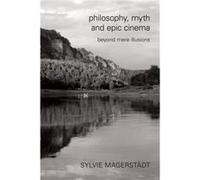 Philosophy Myth and Epic Cinema by Magerstadt & Sylvie & Senior Lecturer at the University of Hertfordshire Magerstadt Sylvie Senior Lecturer at the University of Hertfordshire (Auteur)