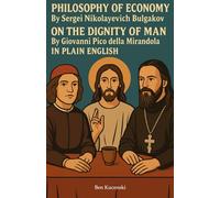 Philosophy of Economy By Sergei Nikolayevich Bulgakov On the Dignity of Man By Giovanni Pico della Mirandola In Plain English