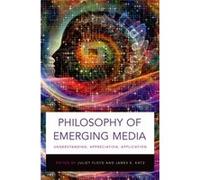 Philosophy Of Emerging Media: Understanding, Appreciation, Application (Paperback) Juliet Floyd, James E Katz (Auteur)