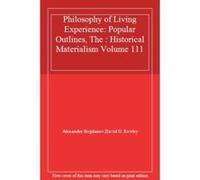 Philosophy of Living Experience: Popular Outlines, The : Historical Materialism Volume 111 - [Livre en VO] Alexander Bogdanov, David G Rowley (Auteur)