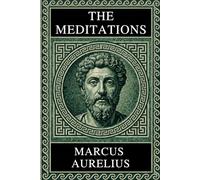 Philosophy of Marcus Aurelius - MEDITATIONS: Complete Edition with Focus Notes, Concept Maps, and Illustrations - A Guide to Stoic Classic