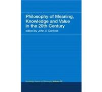 Philosophy of Meaning Knowledge and Value in the 20th Century by John V. Canfield John V. Canfield (Auteur)