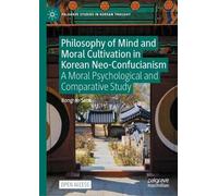 Philosophy of Mind and Moral Cultivation in Korean Neo-Confucianism: A Moral Psychological and Comparative Study