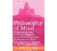 Philosophy of Mind: Translated from the Encyclopedia of the Philosophical Sciences with Five Introductory Essays by William Wallace Georg W. F. Hegel, W. F. Hegel (Auteur)