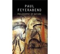 Philosophy of Nature by Feyerabend & Paul K. University of California at Berkeley & and Federal Institute of Technology at Zurich Feyerabend Paul K. University of California at Berkeley and Federal In