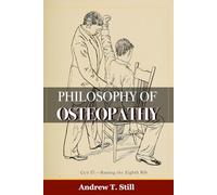 Philosophy of Osteopathy: Discoverer of the Science of Osteopathy and President of the American School of Osteopathy