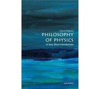 Philosophy of Physics – A Very Short Introduction – Oxford University Press