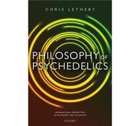 Philosophy of Psychedelics - Letheby Dr Chris Lecturer in Philosophy Lecturer in Philosophy University of Western Australia - Oxford University Press - Li Letheby Dr Chris Lecturer in Philosophy Lectu