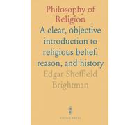 Philosophy of Religion: A clear, objective introduction to religious belief, reason, and history