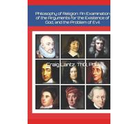 Philosophy of Religion: An Investigation of the Classic Arguments for the Existence of God and the Problem of Evil Examined