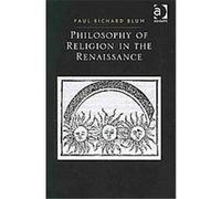 Philosophy of Religion in the Renaissance Paul Richard Blum (Auteur)