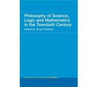 Philosophy of Science Logic and Mathematics in the 20th Century by Stuart G. Shanker Stuart G. Shanker (Auteur)